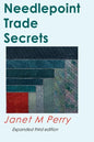 Needlepoint Trade Secrets: Great Tips about Organizing, Stitching, Threads, and Materials - Paperback
