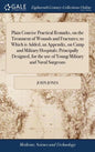 Plain Concise Practical Remarks, on the Treatment of Wounds and Fractures; to Which is Added, an Appendix, on Camp and Military Hospitals; Principally - Hardcover
