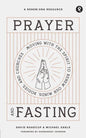 Prayer and Fasting: Moving with the Spirit to Renew Our Minds, Bodies, and Churches - Paperback