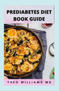 Prediabetes Diet Book Guide: The Effective Guide To Reverse Prediabetes And Healthy Recipes To Manage Your Health - Paperback