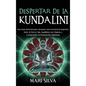 Despertar de la Kundalini: Una guía esencial para alcanzar una conciencia superior, abrir el tercer ojo, equilibrar los chakras y comprender la i - Hardcover