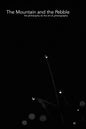 The Mountain and the Pebble: The philosophy of, the art of, photography. - Paperback
