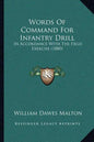 Words Of Command For Infantry Drill: In Accordance With The Field Exercise (1880) - Paperback
