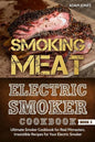 Smoking Meat: Electric Smoker Cookbook: Ultimate Smoker Cookbook for Real Pitmasters, Irresistible Recipes for Your Electric Smoker [ Book 2 ] - Paperback