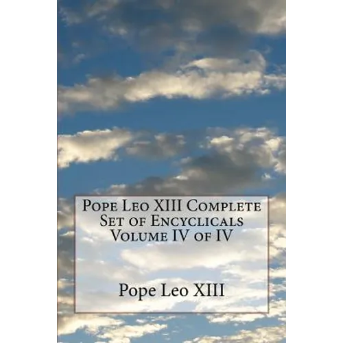 Pope Leo XIII Complete Set of Encyclicals Volume IV of IV - Paperback