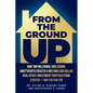 From the Ground Up: How Two Millennial High School Sweethearts Created a Multimillion-Dollar Real Estate Investment Portfolio from Scratch-and You Can - Paperback
