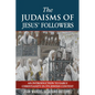 The Judaisms of Jesus' Followers: An Introduction to Early Christianity in its Jewish Context - Paperback