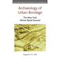 Archaeology of Urban Bondage: The New York African Burial Ground - Hardcover