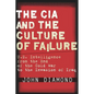 The CIA and the Culture of Failure: U.S. Intelligence from the End of the Cold War to the Invasion of Iraq - Hardcover