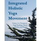 Integrated Holistic Yoga Movement: Volume 2 in Therapeutic Yoga Teaching, Clinical Service, and Practice - Paperback