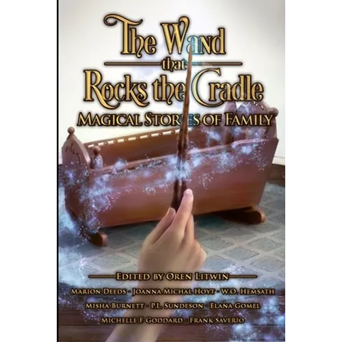 The Wand that Rocks the Cradle: Magical Stories of Family - Paperback