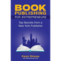 Book Publishing For Entrepreneurs: Top Secrets from a New York Publisher - Paperback