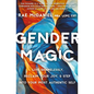 Gender Magic: Live Shamelessly, Reclaim Your Joy, & Step Into Your Most Authentic Self - Paperback
