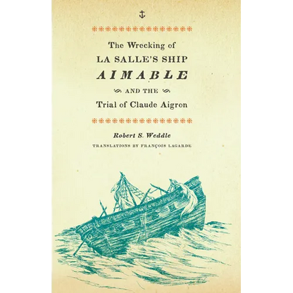 The Wrecking of La Salle's Ship Aimable and the Trial of Claude Aigron - Paperback