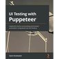 UI Testing with Puppeteer: Implement end-to-end testing and browser automation using JavaScript and Node.js - Paperback