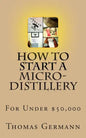 How To Start a Micro-Distillery For Under $50,000 - Paperback