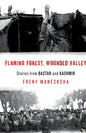 Flaming Forest, Wounded Valley Stories from Bastar and Kashmir - Paperback