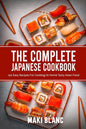 The Complete Japanese Cookbook: 140 Easy Recipes For Cooking At Home Tasty Asian Food - Paperback
