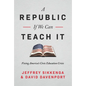 A Republic, If We Can Teach It: Fixing America's Civic Education Crisis - Hardcover
