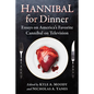 Hannibal for Dinner: Essays on America's Favorite Cannibal on Television - Paperback