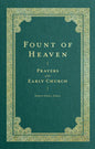 Fount of Heaven: Prayers of the Early Church - Hardcover