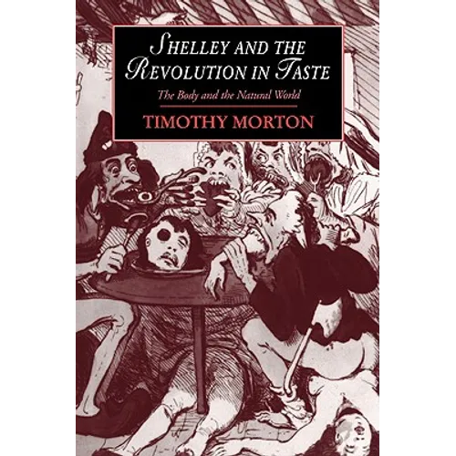 Shelley and the Revolution in Taste: The Body and the Natural World - Paperback