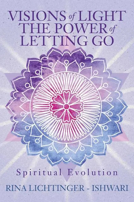 Visions of Light The Power of Letting Go: Spiritual Evolution - Paperback