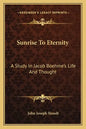 Sunrise to Eternity: A Study in Jacob Boehme's Life and Thought - Paperback