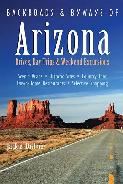 Backroads & Byways of Arizona: Drives, Day Trips & Weekend Excursions - Paperback