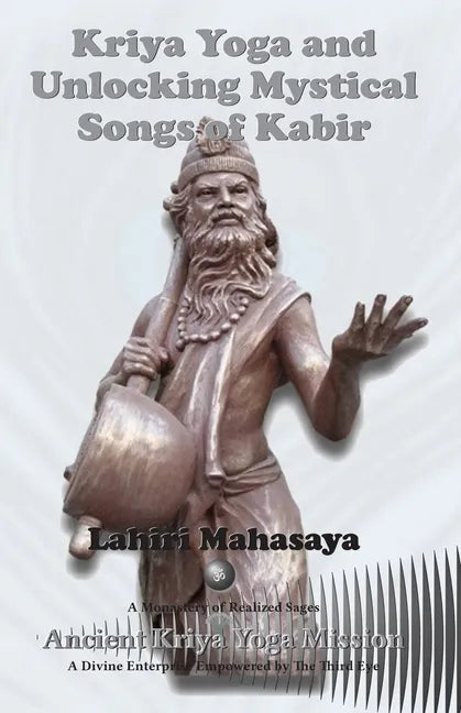 Kriya Yoga and Unlocking Mystical Songs of Kabir - Paperback