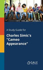 A Study Guide for Charles Simic's "Cameo Appearance" - Paperback