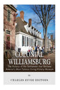 Colonial Williamsburg: The History of the Settlement that Became America's Most Famous Living-History Museum - Paperback