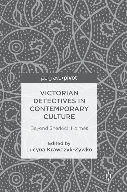 Victorian Detectives in Contemporary Culture: Beyond Sherlock Holmes - Hardcover