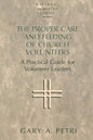 The Proper Care and Feeding of Church Volunteers: A Practical Guide for Volunteer Leaders - Paperback