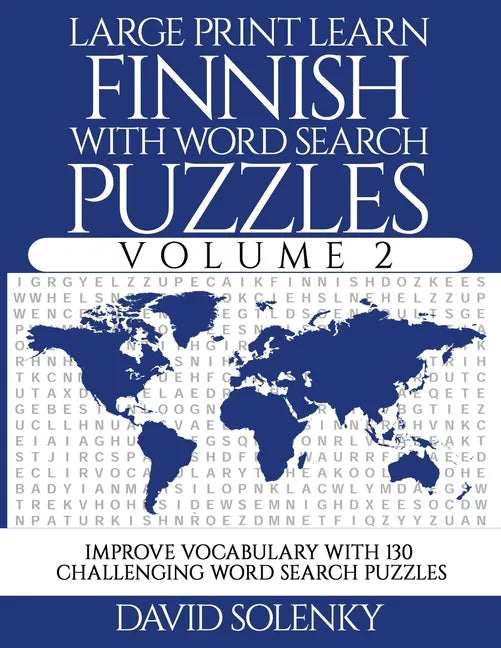 Large Print Learn Finnish with Word Search Puzzles Volume 2: Learn Finnish Language Vocabulary with 130 Challenging Bilingual Word Find Puzzles for Al - Paperback