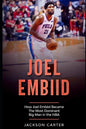 Joel Embiid: How Joel Embiid Became The Most Dominant Big Man In the NBA - Paperback