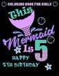 This Mermaid Is 5: Happy 5th Birthday Coloring Book For Girls: 100 Unique Mermaid Designs / Girls 5 Years Old Coloring book/ Cute 5th Bir - Paperback