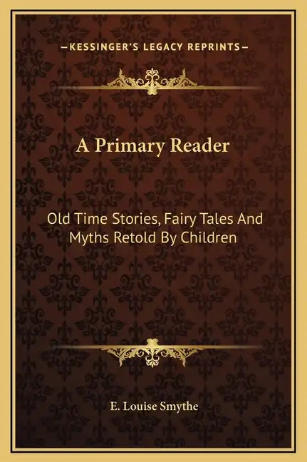 A Primary Reader: Old Time Stories, Fairy Tales and Myths Retold by Children - Hardcover