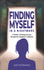 Finding Myself in a Nightmare: A Mother's Healing Journey Through Her Daughter's Addiction - Paperback