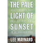 The Pale Light of Sunset: Scattershots and Hallucinations in an Imagined Life - Paperback