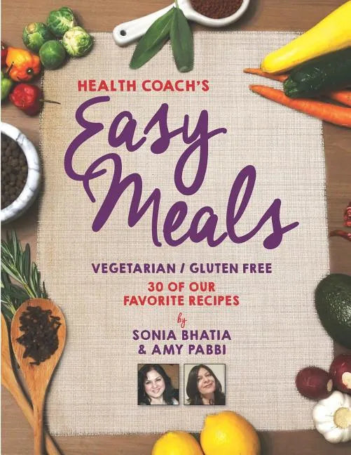 Health Coach's Easy Meals: 30 Favorite Vegetarian and Gluten Free Recipes - Paperback