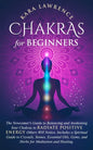 Chakras for Beginners: The Newcomer's Guide to Balancing and Awakening Your Chakras to Radiate Positive Energy Others Will Notice. Includes a - Paperback