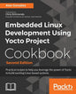 Embedded Linux Development Using Yocto Project Cookbook: Practical recipes to help you leverage the power of Yocto to build exciting Linux-based syste - Paperback