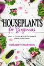 Houseplants for Beginners: Learn to choose, grow and propagate plants in your home - Paperback