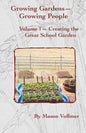 Growing Gardens- Growing People: : Creating The Great School Garden- Volume 1 - Paperback
