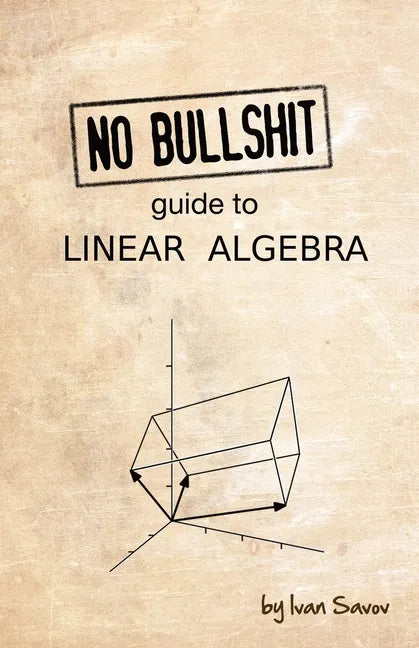 No Bullshit Guide to Linear Algebra - Paperback