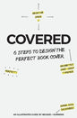 Covered: Six Steps To Design The Perfect Book Cover - Paperback