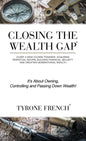 Closing the Wealth Gap: Chart a New Course Towards: Acquiring Perpetual Income, Building Financial Security and Creating Generational Wealth - Hardcover