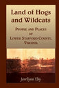 Land of Hogs and Wildcats: People and Places of Lower Stafford County, Virginia - Paperback