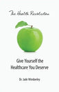 The Health Revolution: Give Yourself the Healthcare You Deserve - Paperback